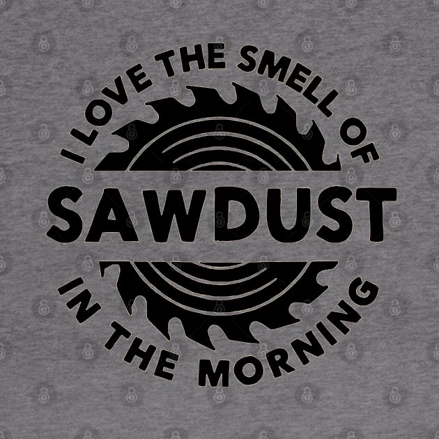 I Love The Smell of Sawdust in the Morning Carpentry by paintkiller617